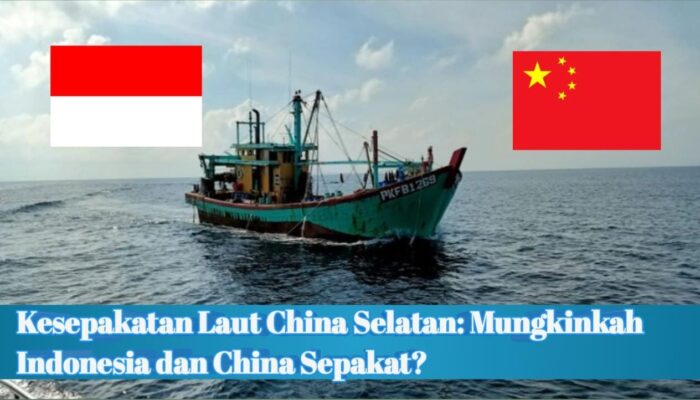 Kesepakatan Laut China Selatan: Mungkinkah Indonesia dan China Sepakat?